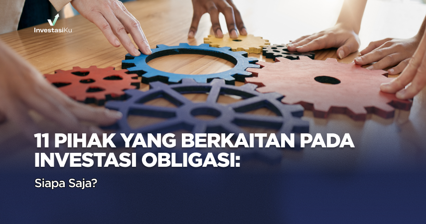 11 Pihak Dalam Investasi Obligasi, Siapa Saja?